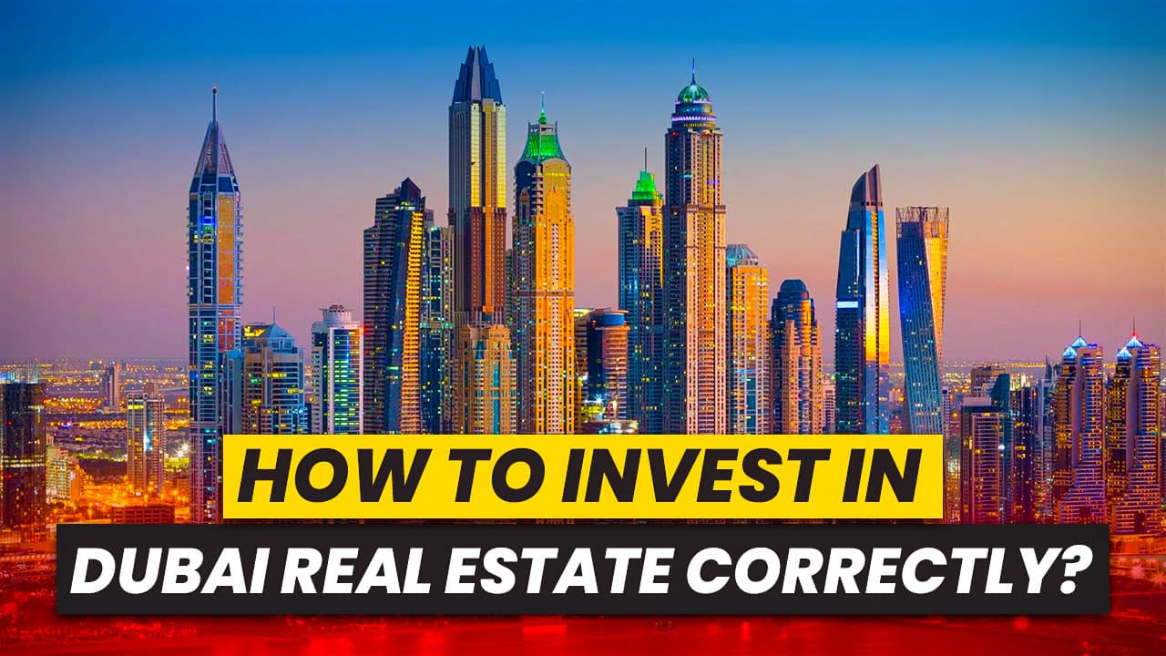 How to Invest in Dubai Real Estate Correctly