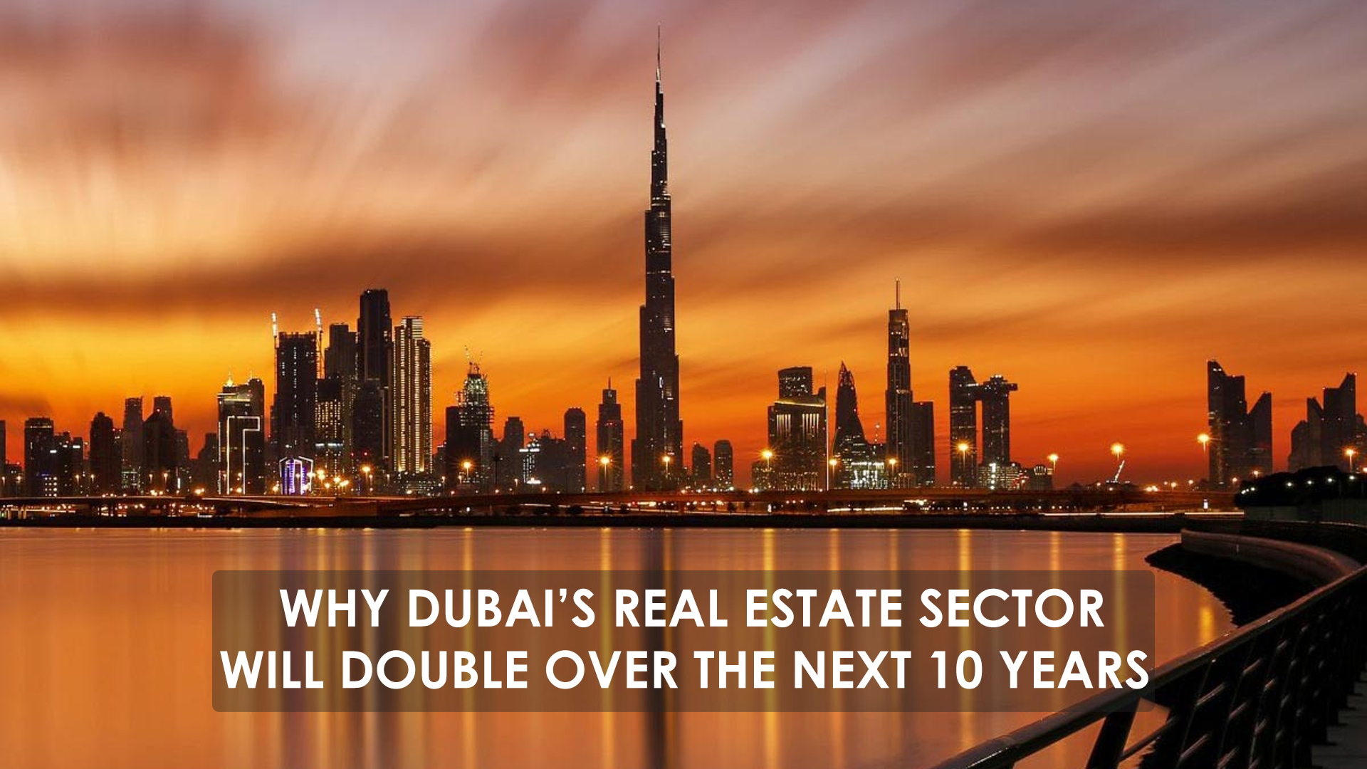 Why Dubai’s Real Estate Sector Will Double Over The Next 10 Years