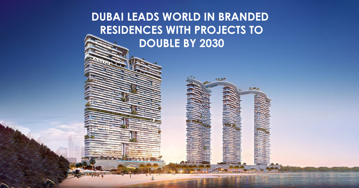 Dubai Emerges as Global Leader in Branded Residences, with Doubling Supply by 2030