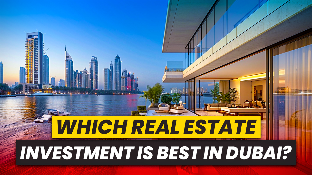 Which Real Estate Investment is Best in Dubai