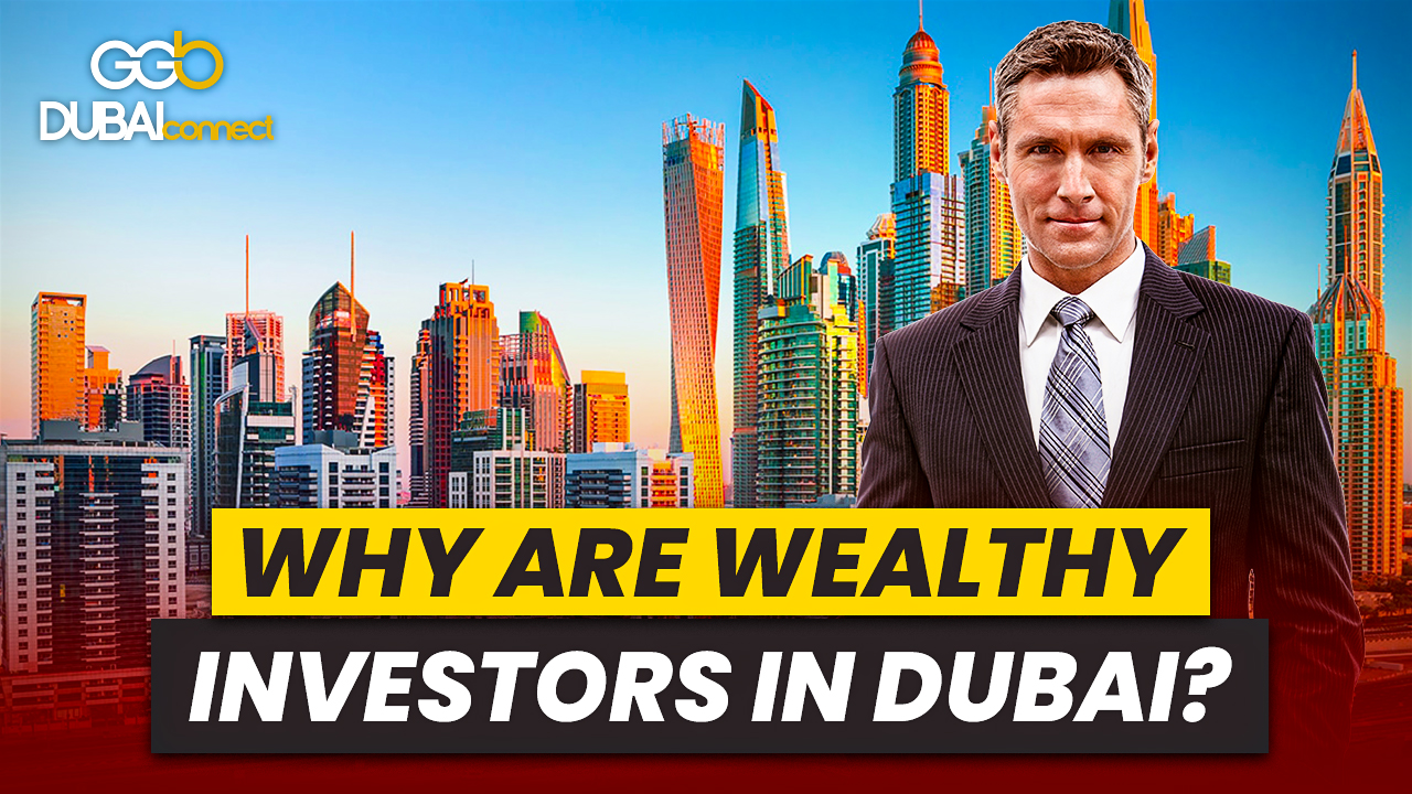 Why Are So Many Wealthy People Investing in Dubai’s Real Estate Market