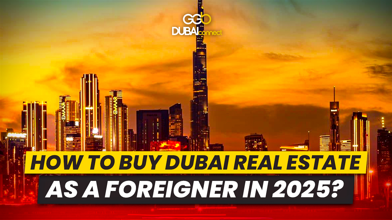 How to Buy Dubai Real Estate as a Foreigner in 2025