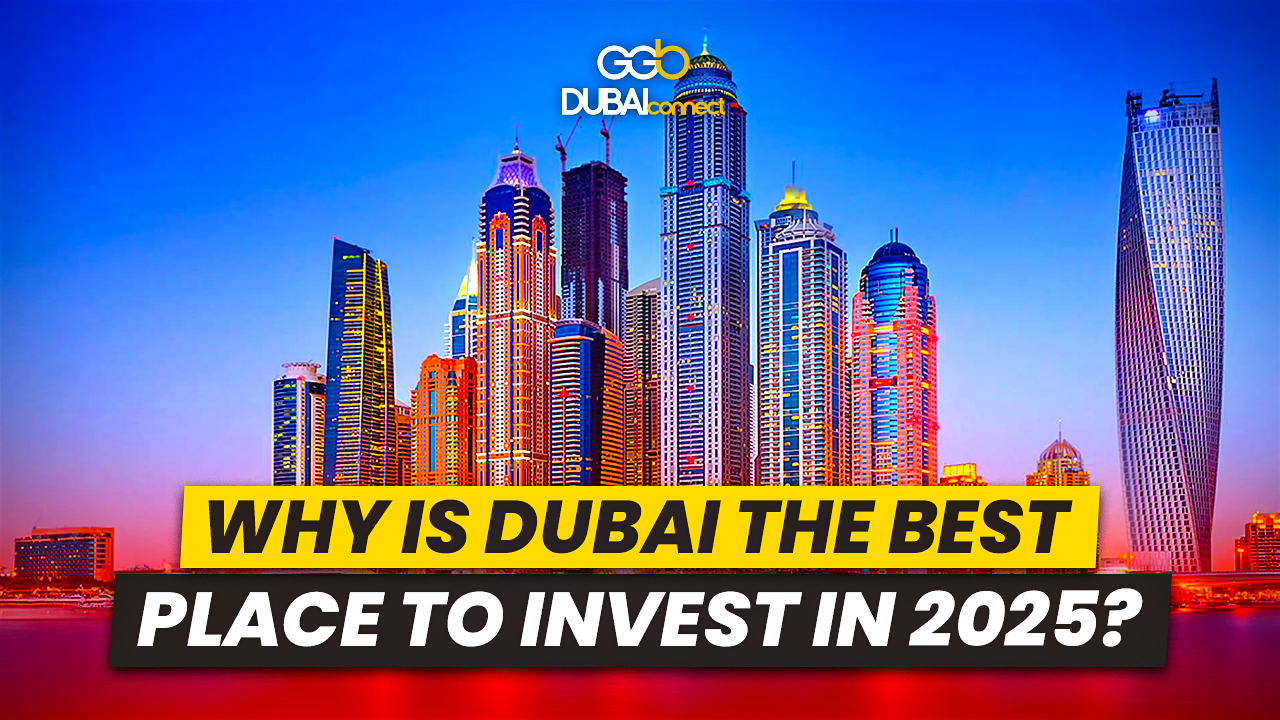 Why Is Dubai the Best Place to Invest in 2025